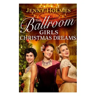 The Ballroom Girls: Christmas Dreams - Holmes, Jenny