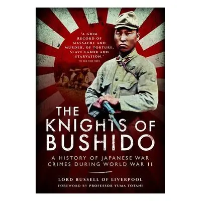 Knights of Bushido: A History of Japanese War Crimes During World War II - Russell of Liverpool,