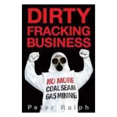 Dirty Fracking Business - Ralph, Peter