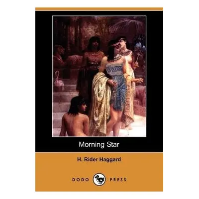 Morning Star (Dodo Press) - Haggard, Sir H Rider