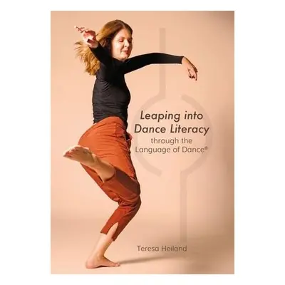 Leaping into Dance Literacy through the Language of Dance (R) - Heiland, Teresa