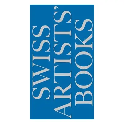 Schweizer Kunstlerbucher- Livres d'artistes suisses - Libri d'artista svizzeri - Swiss artists' 