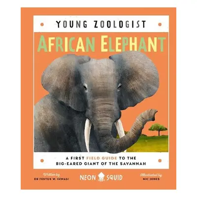 African Elephant (Young Zoologist) - Ihwagi, Festus W. a Neon Squid