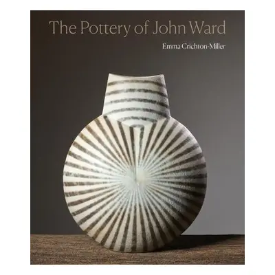 Pottery of John Ward - Crichton-Miller, Emma