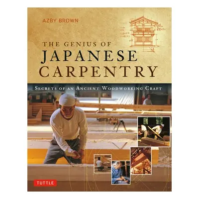 Genius of Japanese Carpentry - Brown, Azby