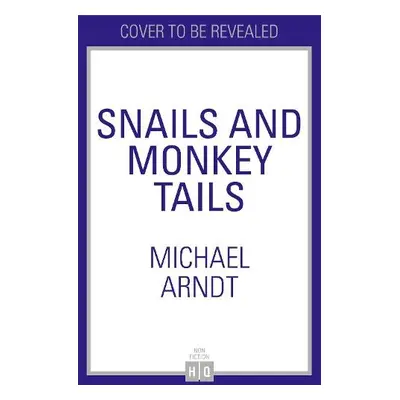 Snails and Monkey Tails - Arndt, Michael