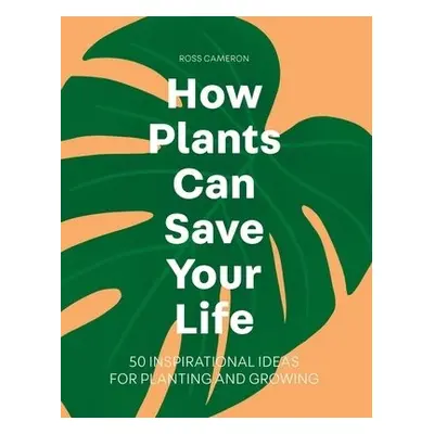 How Plants Can Save Your Life - Cameron, Ross