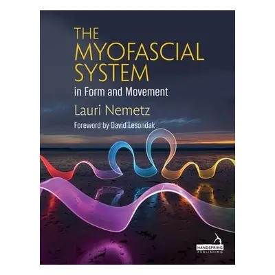 Myofascial System in Form and Movement - Nemetz, Lauri