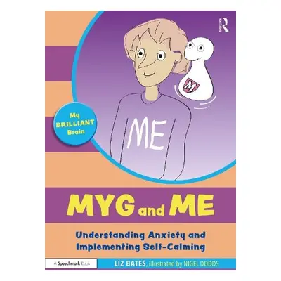 Myg and Me: Understanding Anxiety and Implementing Self-Calming - Bates, Liz