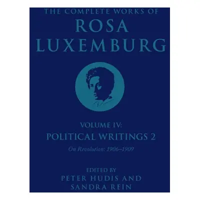 Complete Works of Rosa Luxemburg Volume IV - Luxemburg, Rosa