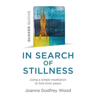 Quaker Quicks - In Search of Stillness - Wood, Joanna Godfrey