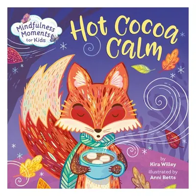 Mindfulness Moments for Kids: Hot Cocoa Calm - Willey, Kira a Betts, Anni