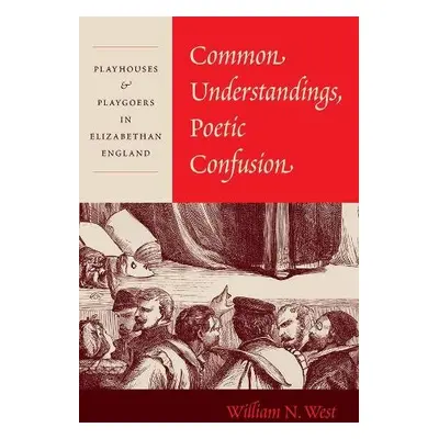 Common Understandings, Poetic Confusion - West, Professor William N.