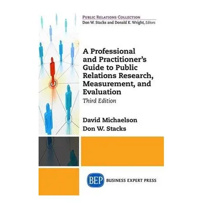 Professional and Practitioner's Guide to Public Relations Research, Measurement, and Evaluation 