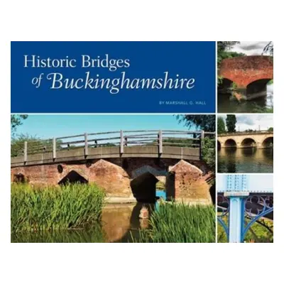 Historic Bridges of Buckinghamshire - Hall, Marshall G.