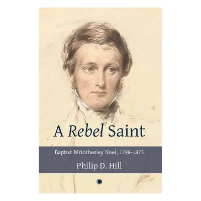 Rebel Saint - Hill, Philip