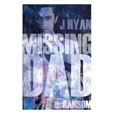 Missing Dad 6: Ransom - Ryan, J