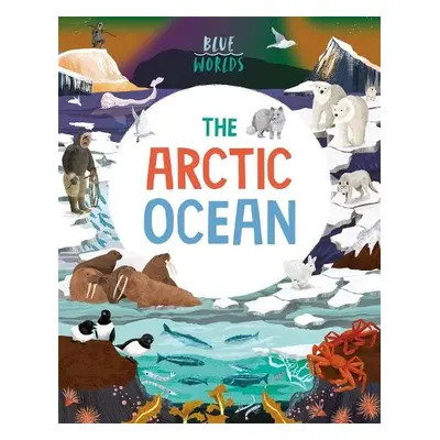 Blue Worlds: The Arctic Ocean - Ganeri, Anita