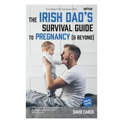 Irish Dad's Survival Guide to Pregnancy [a Beyond] - Caren, David