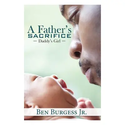 Father's Sacrifice - Burgess, Ben