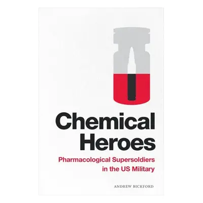 Chemical Heroes - Bickford, Andrew