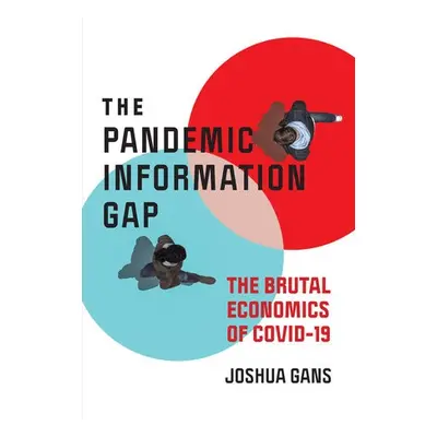 Pandemic Information Gap and the Brutal Economics of COVID-19 - Gans, Joshua