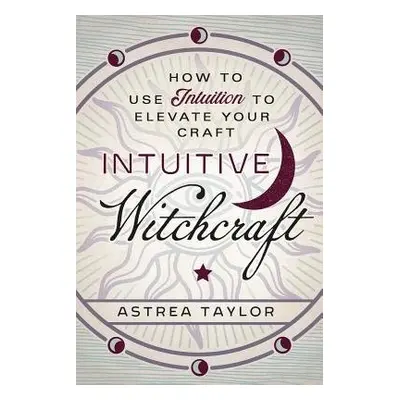 Intuitive Witchcraft - Taylor, Astrea