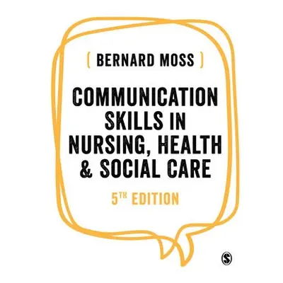 Communication Skills in Nursing, Health and Social Care - Moss, Bernard