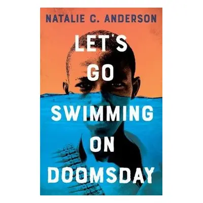 Let’s Go Swimming on Doomsday - Anderson, Natalie C.