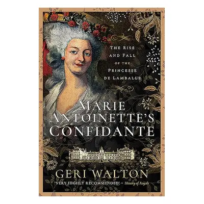 Marie Antoinette's Confidante - Walton, Geri