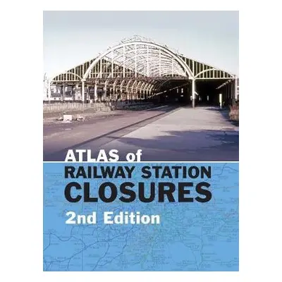 Atlas of Railway Station Closures - Waller, Peter (Editor)