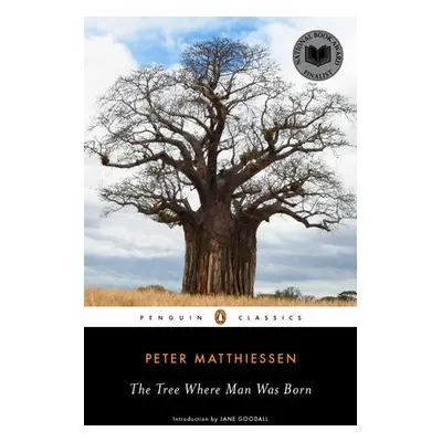 Tree Where Man Was Born - Matthiessen, Peter