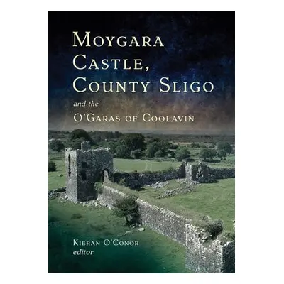 Moygara Castle, County Sligo, and the O'Garas of Coolavin