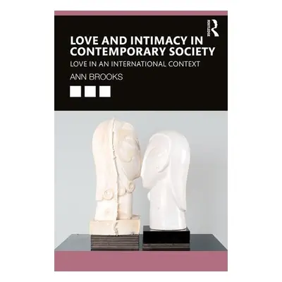 Love and Intimacy in Contemporary Society - Brooks, Ann (Institute of Advanced Studies in the Hu