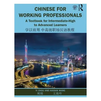 Chinese for Working Professionals - Zhou, Yi a Wang, Haidan