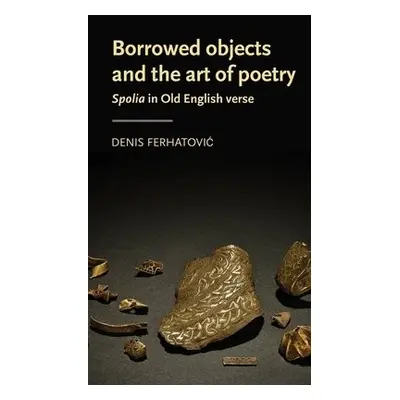 Borrowed Objects and the Art of Poetry - Ferhatovic, Denis (Assistant Professor)