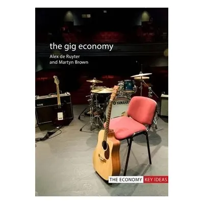 Gig Economy - De Ruyter, Professor Alex (Birmingham City University) a Brown, Dr Martyn (Birming