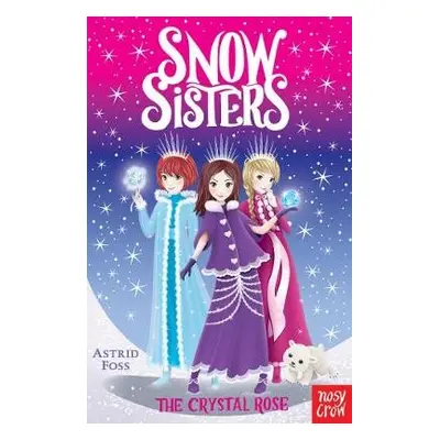 Snow Sisters: The Crystal Rose - Foss, Astrid