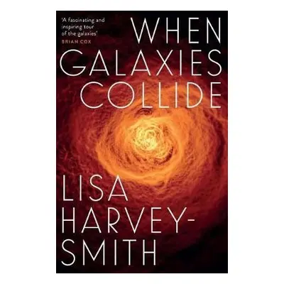 When Galaxies Collide - Harvey-Smith, Lisa