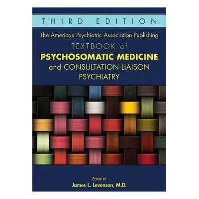 American Psychiatric Association Publishing Textbook of Psychosomatic Medicine and Consultation-