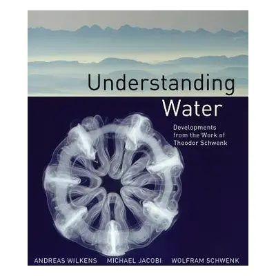 Understanding Water - Wilkens, Andreas a Schwenk, Wolfram a Jacobi, Michael