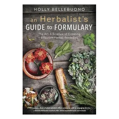 Herbalist's Guide to Formulary, An - Bellebuono, Holly