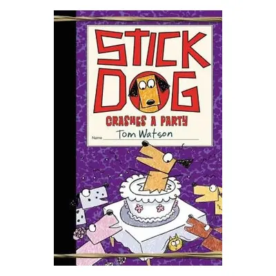 Stick Dog Crashes a Party - Watson, Tom