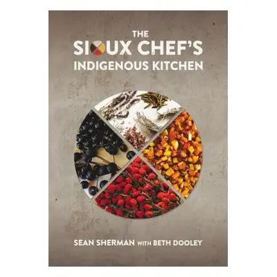 Sioux Chef's Indigenous Kitchen - Sherman, Sean