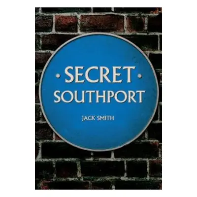 Secret Southport - Smith, Jack