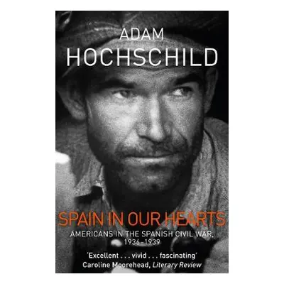 Spain in Our Hearts - Hochschild, Adam