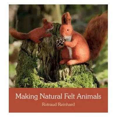 Making Natural Felt Animals - Reinhard, Rotraud