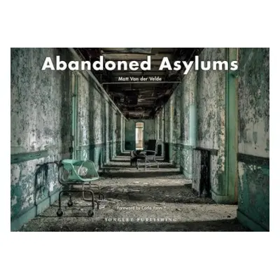 Abandoned Asylums - Van Der Velde, Matt