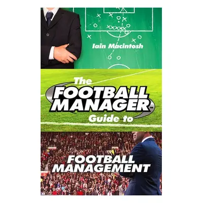 Football Manager's Guide to Football Management - Macintosh, Iain