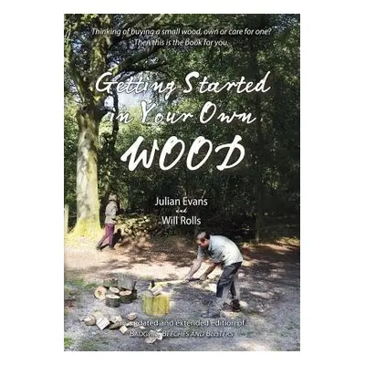 Getting Started in Your Own Wood - Evans, Julian a Rolls, Will